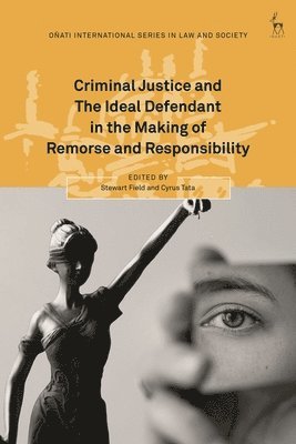 Criminal Justice and The Ideal Defendant in the Making of Remorse and Responsibility 1