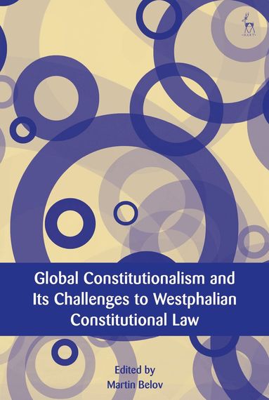 Martin Belov - Global Constitutionalism and Its Challenges to Westphalian Constitutional Law, Häftad