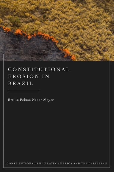 Emilio Peluso Neder Meyer, Carlos Bernal - Constitutional Erosion in Brazil, Inbunden