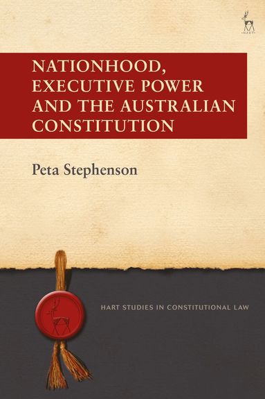 Peta Stephenson - Nationhood, Executive Power and the Australian Constitution, Inbunden