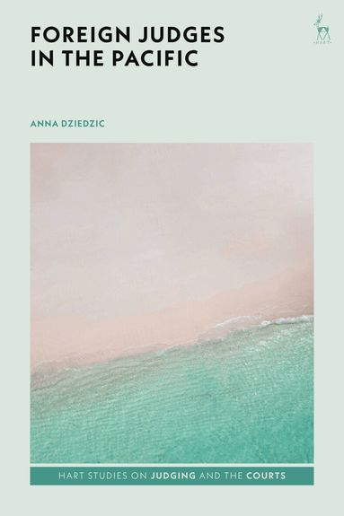 Anna Dziedzic, Andrew Lynch - Foreign Judges in the Pacific, Inbunden