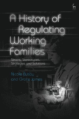 bokomslag A History of Regulating Working Families