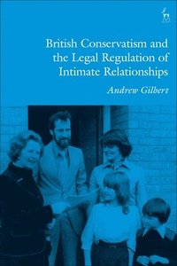 bokomslag British Conservatism and the Legal Regulation of Intimate Relationships