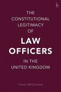 bokomslag The Constitutional Legitimacy of Law Officers in the United Kingdom