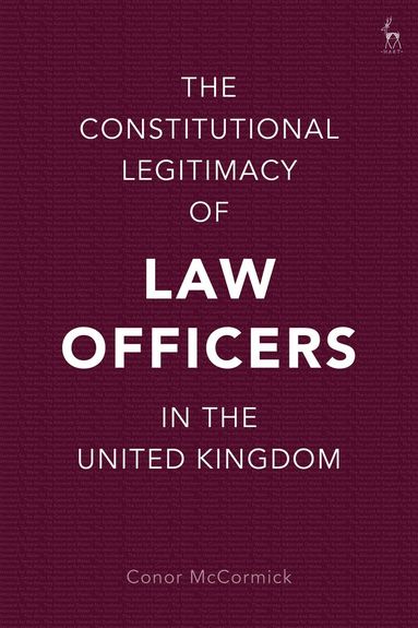 Conor McCormick - Constitutional Legitimacy of Law Officers in the United Kingdom, Häftad