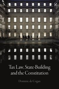 bokomslag Tax Law, State-Building and the Constitution