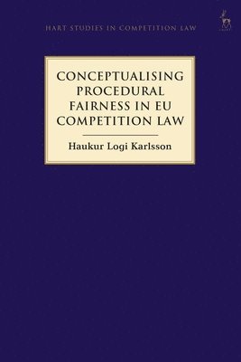 Conceptualising Procedural Fairness in EU Competition Law 1