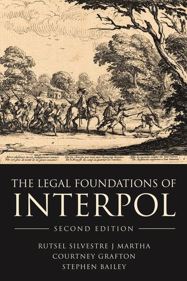 Rutsel Silvestre J Martha, Courtney Grafton, Stephen Bailey - Legal Foundations of INTERPOL, Häftad