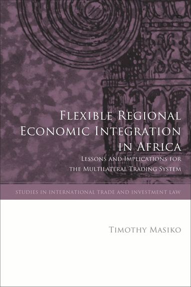 Timothy Masiko, Gabrielle Marceau - Flexible Regional Economic Integration in Africa, Inbunden