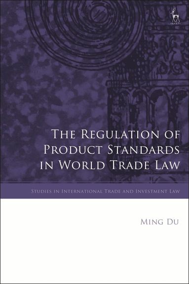 Ming Du, Gabrielle Marceau - Regulation of Product Standards in World Trade Law, Häftad