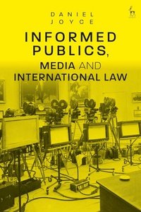 bokomslag Informed Publics, Media and International Law