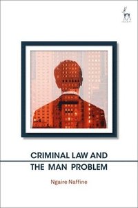 bokomslag Criminal Law and the Man Problem