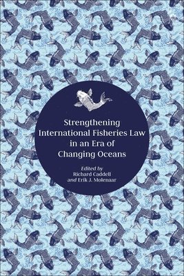 Richard Caddell, Erik J Molenaar, Erik J. Molenaar - Strengthening International Fisheries Law in an Era of Changing Oceans, Häftad