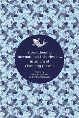 Strengthening International Fisheries Law in an Era of Changing Oceans 1