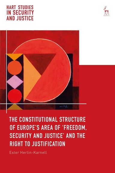 Ester Herlin-Karnell, Liora Lazarus - Constitutional Structure of Europe’s Area of ‘Freedom, Security and Justice’ and the Right to Justification, Häftad