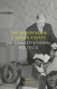 bokomslag The Referendum and Other Essays on Constitutional Politics