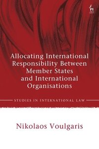 bokomslag Allocating International Responsibility Between Member States and International Organisations