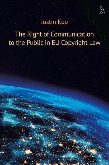 Justin Koo - Right of Communication to the Public in EU Copyright Law, Häftad