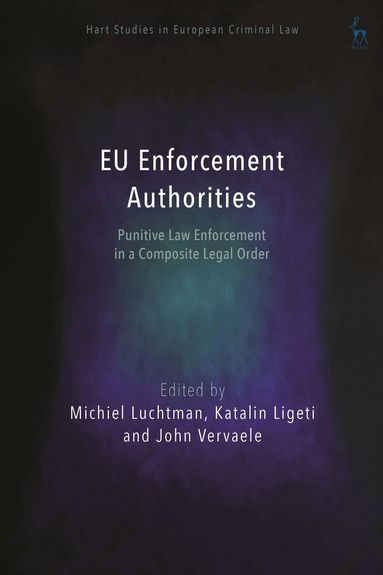 Michiel Luchtman, Katalin Ligeti, John Vervaele - EU Enforcement Authorities, Inbunden
