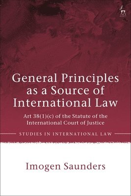 Imogen Saunders - General Principles as a Source of International Law, Häftad