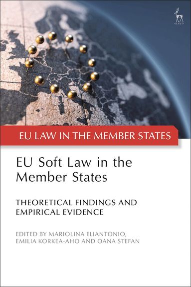 Mariolina, Eliantonio, Mariolina Eliantonio, Mariolina Eliantonio, Emilia Korkea-aho, Oana Stefan - EU Soft Law in the Member States, Häftad