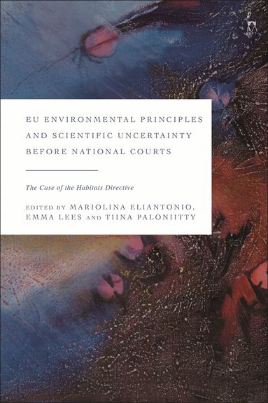 Mariolina Eliantonio, Emma Lees, Tiina Paloniitty - EU Environmental Principles and Scientific Uncertainty before National Courts, Häftad