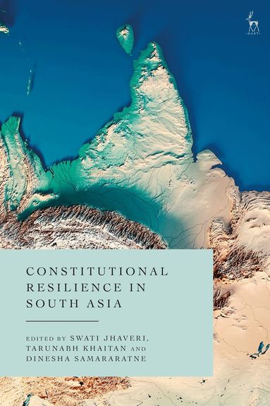 Swati Jhaveri, Tarunabh Khaitan, Dinesha Samararatne - Constitutional Resilience in South Asia, Inbunden