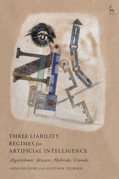 Anna Beckers, Gunther Teubner - Three Liability Regimes for Artificial Intelligence, Häftad