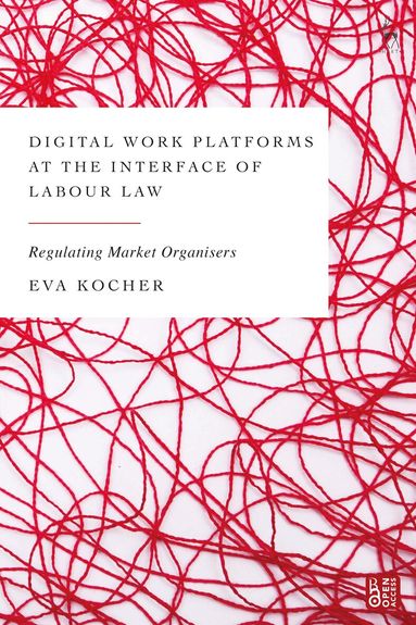 Eva Kocher - Digital Work Platforms at the Interface of Labour Law, Inbunden