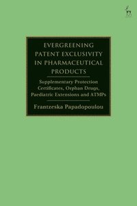 bokomslag Evergreening Patent Exclusivity in Pharmaceutical Products