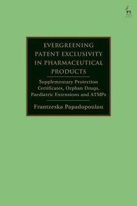 bokomslag Evergreening Patent Exclusivity in Pharmaceutical Products