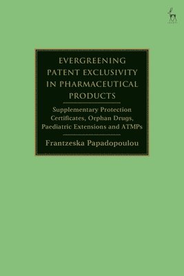 bokomslag Evergreening Patent Exclusivity in Pharmaceutical Products
