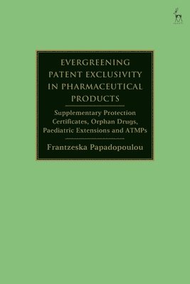 bokomslag Evergreening Patent Exclusivity in Pharmaceutical Products