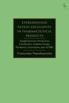 Evergreening Patent Exclusivity in Pharmaceutical Products 1