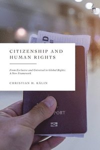 bokomslag Citizenship and Human Rights: From Exclusive and Universal to Global Rights: A New Framework