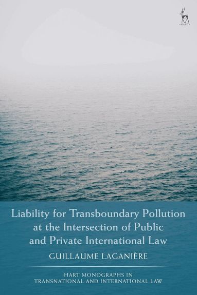 Guillaume Laganière, Craig Martin Scott - Liability for Transboundary Pollution at the Intersection of Public and Private International Law, Häftad