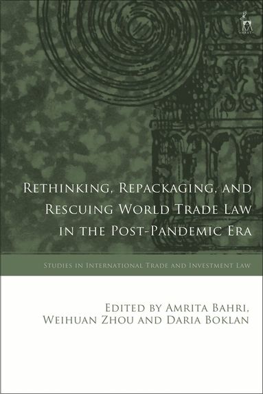 Amrita Bahri, Weihuan Zhou, Daria Boklan - Rethinking, Repackaging, and Rescuing World Trade Law in the Post-Pandemic Era, Inbunden