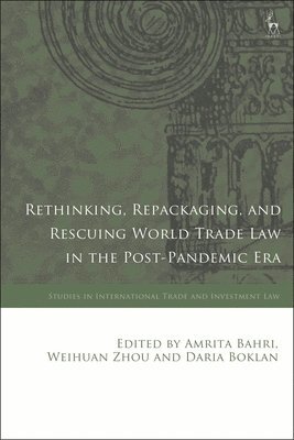 Rethinking, Repackaging, and Rescuing World Trade Law in the Post-Pandemic Era 1