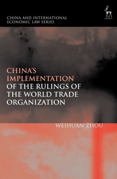 Weihuan Zhou, Qianfan Zhang - China’s Implementation of the Rulings of the World Trade Organization, Häftad