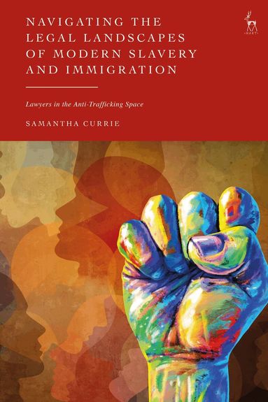 Samantha Currie - Navigating the Legal Landscapes of Modern Slavery and Immigration, Inbunden