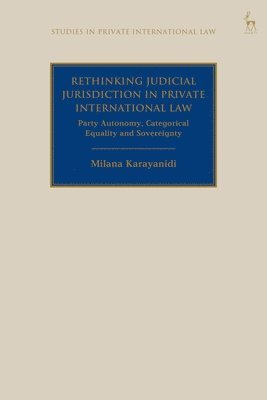 Milana Karayanidi, Paul Beaumont - Rethinking Judicial Jurisdiction in Private International Law, Häftad