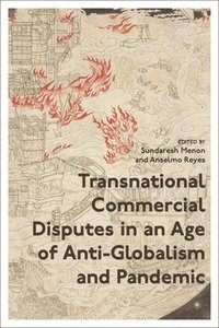 bokomslag Transnational Commercial Disputes in an Age of Anti-Globalism and Pandemic