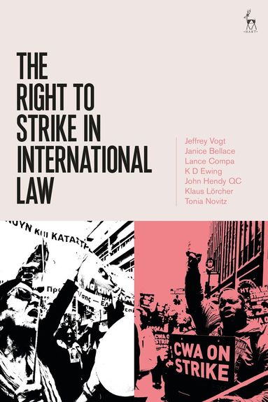 Jeffrey Vogt, Janice Bellace, Lance Compa, KD Ewing, John Hendy, Klaus Lorcher, Tonia Novitz - Right to Strike in International Law, Häftad
