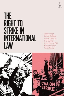 Jeffrey Vogt, Janice Bellace, Lance Compa, K. D. Ewing, John Hendy, Klaus Lorcher, Tonia Novitz - Right to Strike in International Law, Häftad