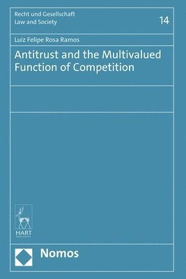 Luiz Felipe Rosa Ramos - Antitrust and the Multivalued Function of Competition, Inbunden