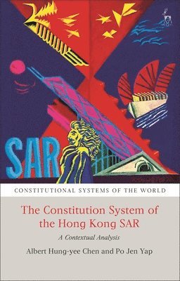 Albert H Y Chen, Po Jen Yap, Albert H Y (The University of Hong Kong) Chen, Po Jen (The University of Hong Kong) Yap, Albert H. Y. Chen, Peter Leyland - Constitutional System of the Hong Kong SAR, Inbunden