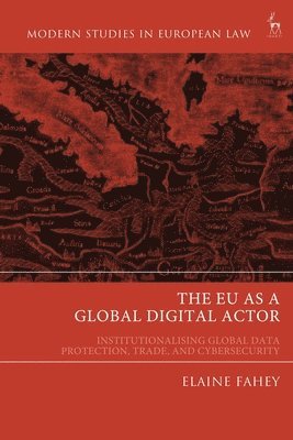 Elaine Fahey, UK) Fahey, Professor Elaine (City Law School, City, University of London - EU as a Global Digital Actor, Häftad
