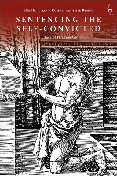 Julian V Roberts, Jesper Ryberg - Sentencing the Self-Convicted, Häftad
