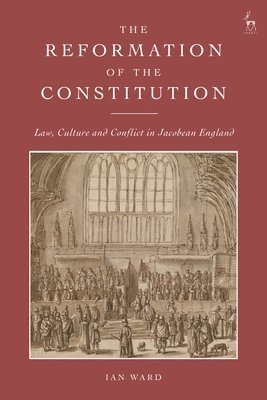 bokomslag The Reformation of the Constitution: Law, Culture and Conflict in Jacobean England