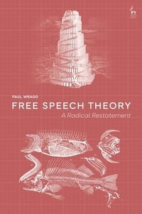 bokomslag Free Speech Theory: A Radical Restatement